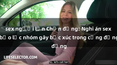 sex người lớn Chấn động: Nghi án sex bạo lực nhóm gây bức xúc trong cộng đồng