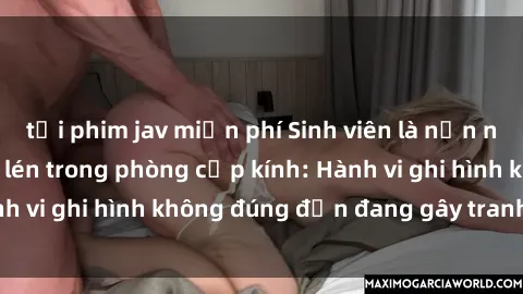 tải phim jav miễn phí Sinh viên là nạn nhân của video quay lén trong phòng cấp kính: Hành vi ghi hình không đúng đắn đang gây tranh cãi lớn