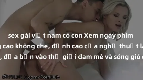 sex gái việt nam có con Xem ngay phim sex HD chất lượng cao không che, đỉnh cao của nghệ thuật làm tình, đưa bạn vào thế giới đam mê và sóng gió của tình yêu không giới hạn.