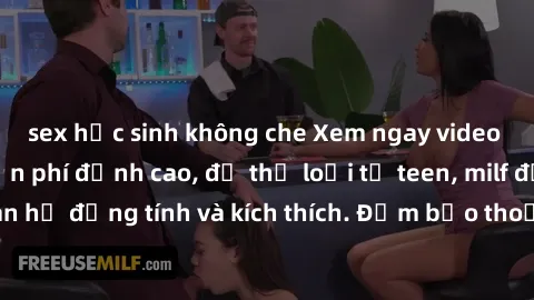 sex học sinh không che Xem ngay video sex không che miễn phí đỉnh cao, đủ thể loại từ teen, milf đến các cảnh quan hệ đồng tính và kích thích. Đảm bảo thoả mãn mọi khả năng kích thích của bạn!