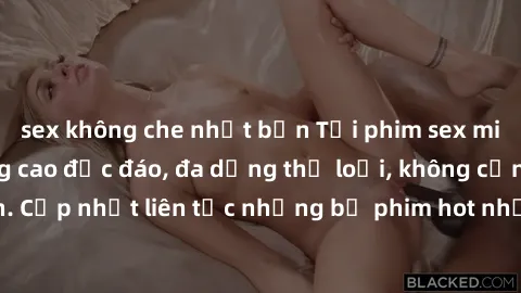 sex không che nhật bản Tải phim sex miễn phí chất lượng cao độc đáo, đa dạng thể loại, không cần đăng ký tài khoản. Cập nhật liên tục những bộ phim hot nhất trên thị trường. Sự lựa chọn hàng đầu cho n
