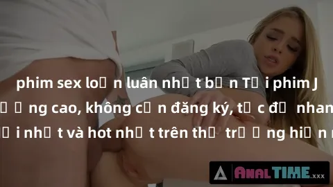 phim sex loạn luân nhật bản Tải phim JAV miễn phí chất lượng cao, không cần đăng ký, tốc độ nhanh. Mới nhất và hot nhất trên thị trường hiện nay, cập nhật hàng ngày.