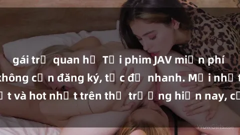 gái trẻ quan hệ Tải phim JAV miễn phí chất lượng cao, không cần đăng ký, tốc độ nhanh. Mới nhất và hot nhất trên thị trường hiện nay, cập nhật hàng ngày.