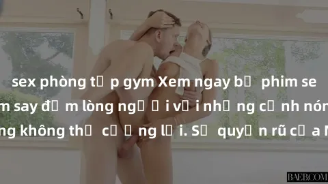 sex phòng tập gym Xem ngay bộ phim sex milf hot nhất, làm say đắm lòng người với những cảnh nóng bỏng không thể cưỡng lại. Sự quyến rũ của MILF sẽ khiến bạn mãnh liệt!