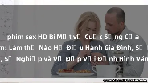 phim sex HD Bí Mật về Cuộc Sống Của Các MILF Việt Nam: Làm thế Nào Họ Điều Hành Gia Đình, Sự Nghiệp và Vẻ Đẹp Với Định Hình Văn Hóa Đương Đại