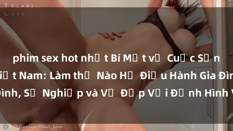 phim sex hot nhất Bí Mật về Cuộc Sống Của Các MILF Việt Nam: Làm thế Nào Họ Điều Hành Gia Đình, Sự Nghiệp và Vẻ Đẹp Với Định Hình Văn Hóa Đương Đại