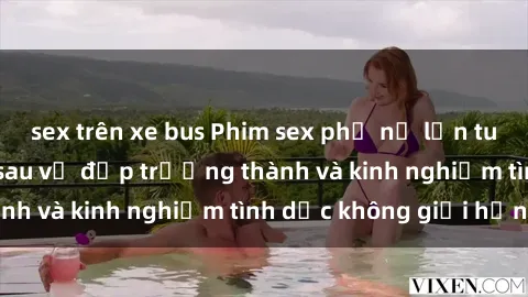 sex trên xe bus Phim sex phụ nữ lớn tuổi: Sức hút đằng sau vẻ đẹp trưởng thành và kinh nghiệm tình dục không giới hạn