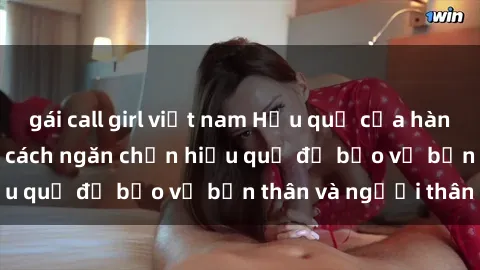 gái call girl việt nam Hậu quả của hành vi bạo dâm sex và cách ngăn chặn hiệu quả để bảo vệ bản thân và người thân