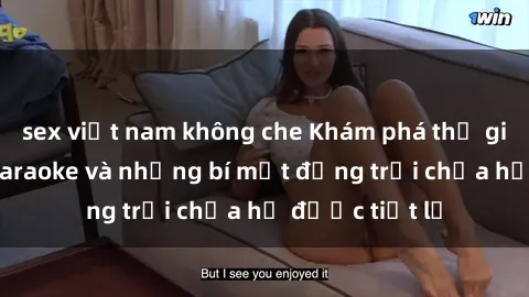 sex việt nam không che Khám phá thế giới sex quán karaoke và những bí mật động trời chưa hề được tiết lộ