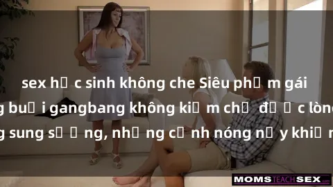 sex học sinh không che Siêu phẩm gái Việt tham gia trong buổi gangbang không kiềm chế được lòng sung sướng, những cảnh nóng nảy khiến ai cũng phải mãn nhãn