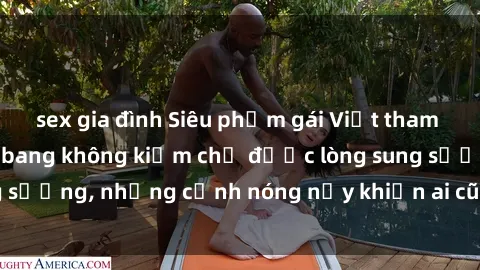 sex gia đình Siêu phẩm gái Việt tham gia trong buổi gangbang không kiềm chế được lòng sung sướng, những cảnh nóng nảy khiến ai cũng phải mãn nhãn