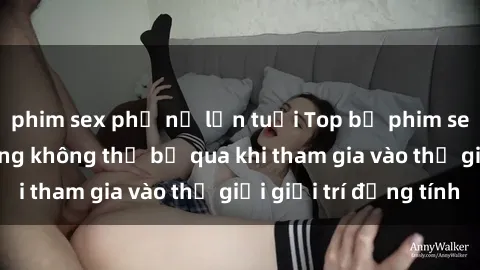 phim sex phụ nữ lớn tuổi Top bộ phim sex châu âu nổi tiếng không thể bỏ qua khi tham gia vào thế giới giải trí đồng tính