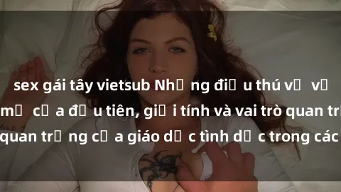 sex gái tây vietsub Những điều thú vị về sex ở Bắc Âu: Sự mở cửa đầu tiên, giới tính và vai trò quan trọng của giáo dục tình dục trong các quốc gia này.