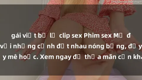 gái việt bị lộ clip sex Phim sex Mỹ đen: phút mãnh liệt với những cảnh địt nhau nóng bỏng, đầy mê hoặc. Xem ngay để thỏa mãn cơn khát tình dục của bạn!