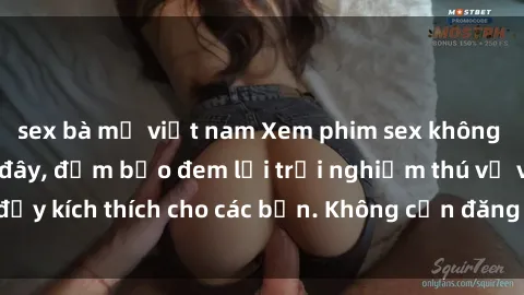 sex bà mẹ việt nam Xem phim sex không che miễn phí tại đây, đảm bảo đem lại trải nghiệm thú vị và đầy kích thích cho các bạn. Không cần đăng ký, hoàn toàn miễn phí.