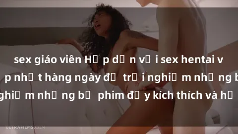 sex giáo viên Hấp dẫn với sex hentai vietsub mới nhất, cập nhật hàng ngày để trải nghiệm những bộ phim đầy kích thích và hấp dẫn.