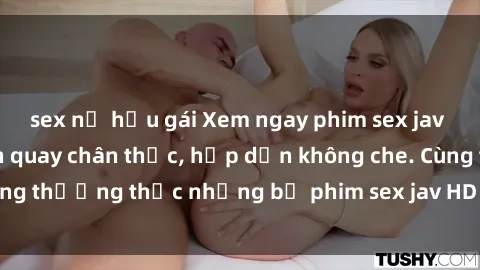 sex nữ hầu gái Xem ngay phim sex jav HD với những cảnh quay chân thực, hấp dẫn không che. Cùng thưởng thức những bộ phim sex jav HD hot nhất hiện nay!